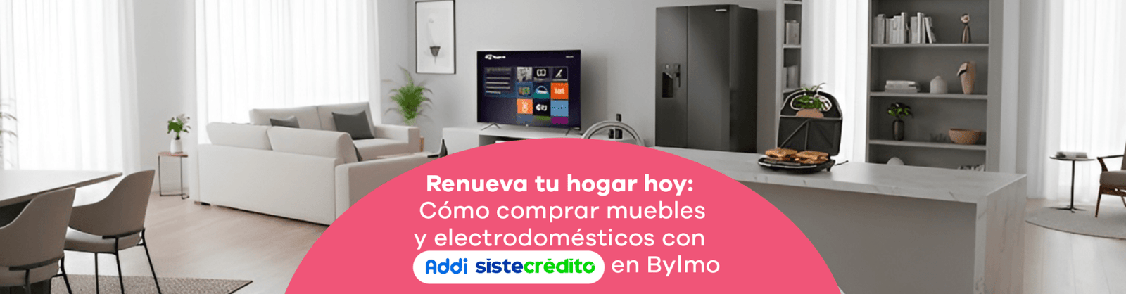 Renueva tu hogar hoy: Cómo comprar muebles y electrodomésticos con Addi y Sistecrédito en Bylmo - Bylmo
