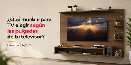 ¿Qué mueble para TV elegir según las pulgadas de tu televisor? Guía completa 2026